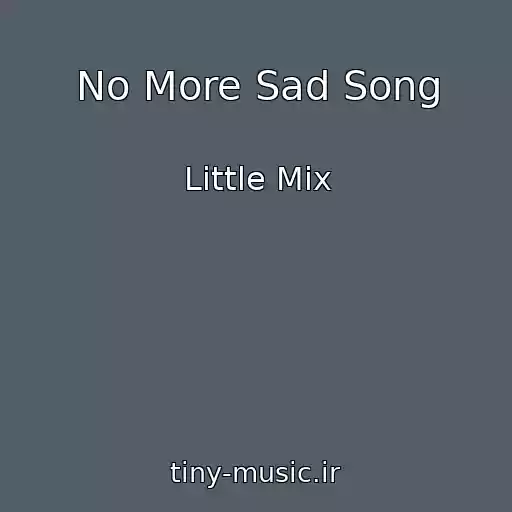 کاور آهنگ No More Sad Song از Little Mix