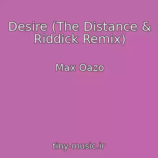 کاور آهنگ Desire (The Distance & Riddick Remix) از Max Oazo