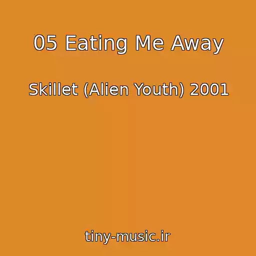 کاور آهنگ 05 Eating Me Away از Skillet (Alien Youth) 2001
