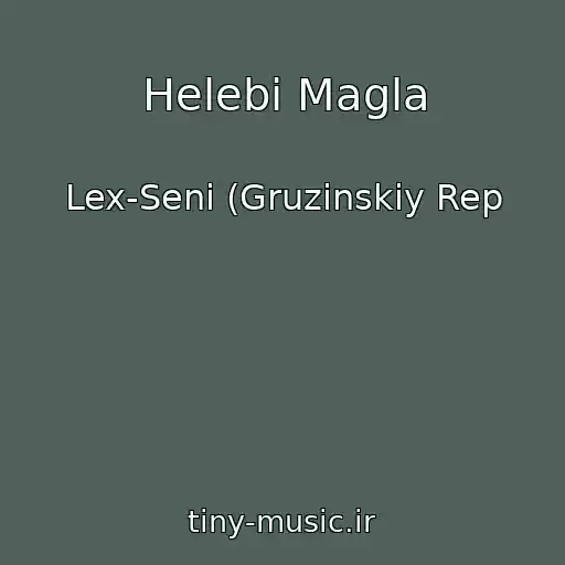 کاور آهنگ Helebi Magla از Lex-Seni (Gruzinskiy Rep