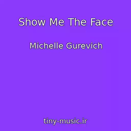 کاور آهنگ Show Me The Face از Michelle Gurevich