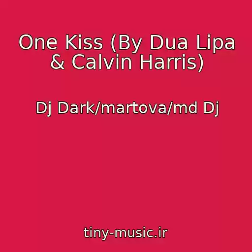 کاور آهنگ One Kiss (By Dua Lipa & Calvin Harris) از Dj Dark/martova/md Dj