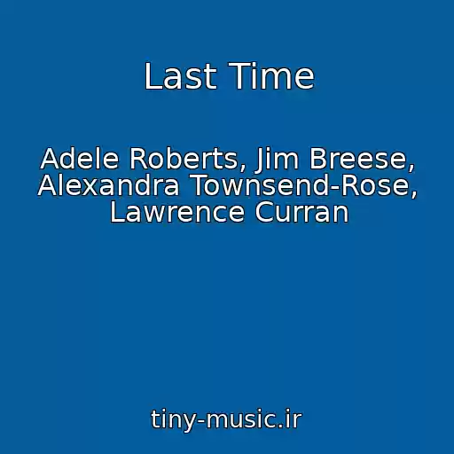 کاور آهنگ Last Time از Adele Roberts, Jim Breese, Alexandra Townsend-Rose, Lawrence Curran