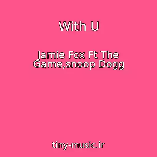 کاور آهنگ With U از Jamie Fox Ft The Game,snoop Dogg