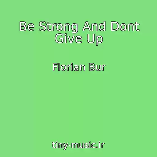 کاور آهنگ Be Strong And Dont Give Up از Florian Bur