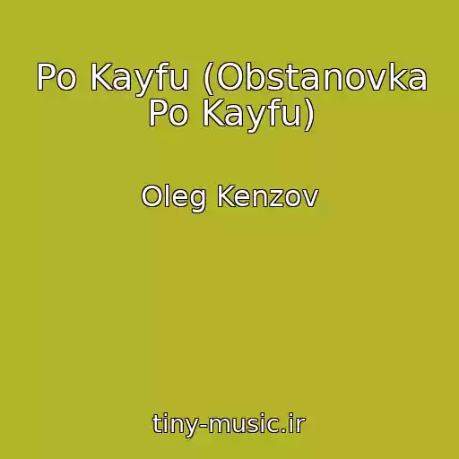 کاور آهنگ Po Kayfu (Obstanovka Po Kayfu) از Oleg Kenzov