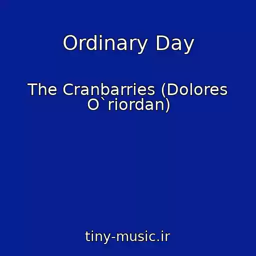 کاور آهنگ Ordinary Day از The Cranbarries (Dolores O`riordan)