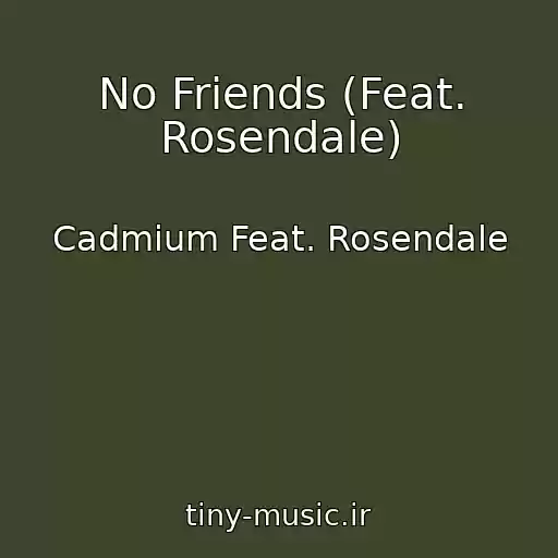 کاور آهنگ No Friends (Feat. Rosendale) از Cadmium Feat. Rosendale