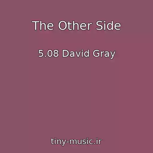 کاور آهنگ The Other Side از 5.08 David Gray