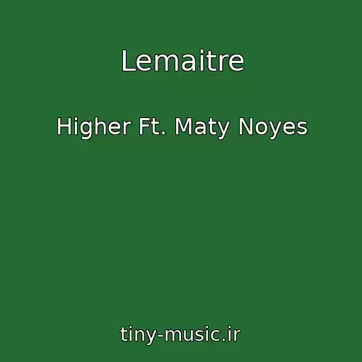 کاور آهنگ Lemaitre از Higher Ft. Maty Noyes