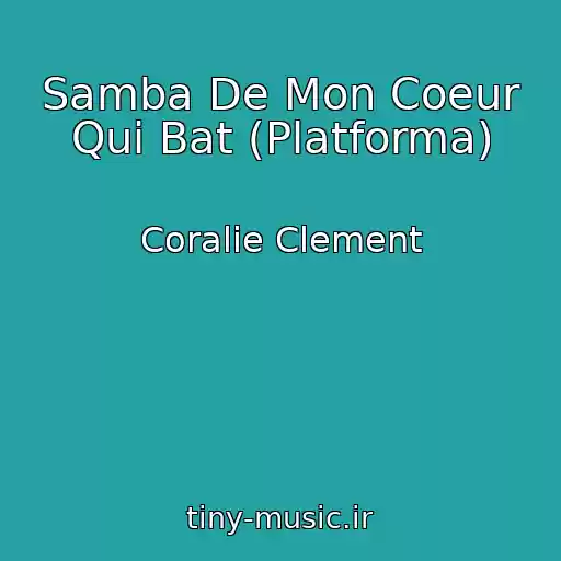 کاور آهنگ Samba De Mon Coeur Qui Bat (Platforma) از Coralie Clement