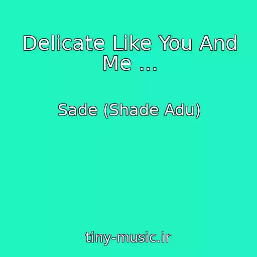 کاور آهنگ Delicate Like You And Me ... از Sade (Shade Adu)