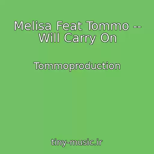 کاور آهنگ Melisa Feat Tommo -- Will Carry On از Tommoproduction