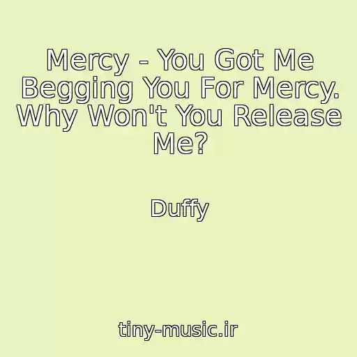 کاور آهنگ Mercy - You Got Me Begging You For Mercy. Why Won't You Release Me? از Duffy