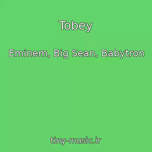 کاور آهنگ Tobey از Eminem, Big Sean, Babytron