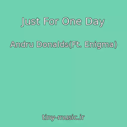 کاور آهنگ Just For One Day از Andru Donalds(Ft. Enigma)