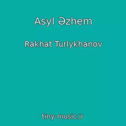 کاور آهنگ Asyl Әzhem از Rakhat Turlykhanov
