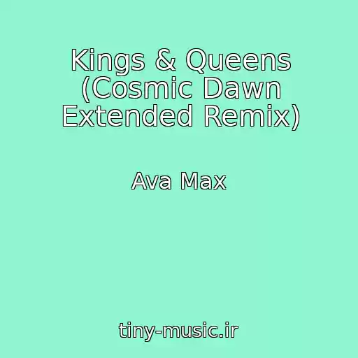 کاور آهنگ Kings & Queens (Cosmic Dawn Extended Remix) از Ava Max