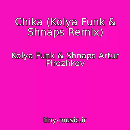 کاور آهنگ Chika (Kolya Funk & Shnaps Remix) از Kolya Funk & Shnaps Artur Pirozhkov