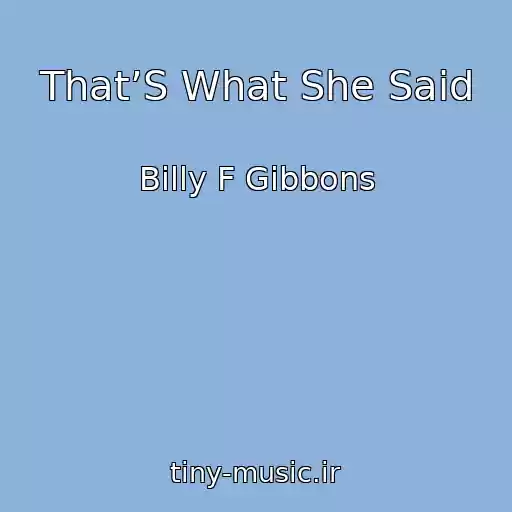 کاور آهنگ That’S What She Said از Billy F Gibbons