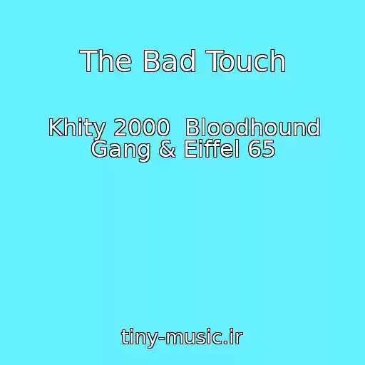 کاور آهنگ The Bad Touch از Khity 2000  Bloodhound Gang & Eiffel 65