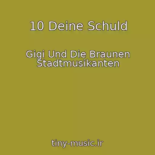 کاور آهنگ 10 Deine Schuld از Gigi Und Die Braunen Stadtmusikanten