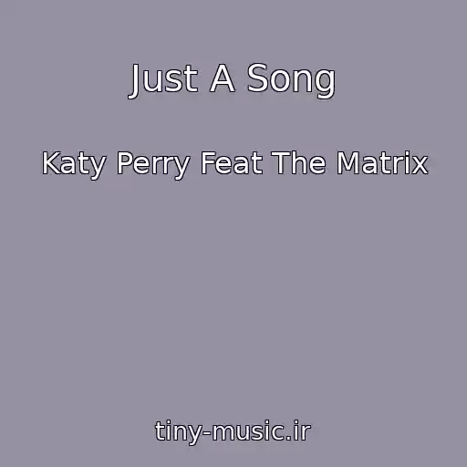 کاور آهنگ Just A Song از Katy Perry Feat The Matrix