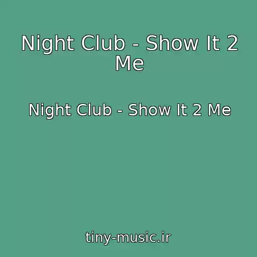 کاور آهنگ Night Club - Show It 2 Me از Night Club - Show It 2 Me