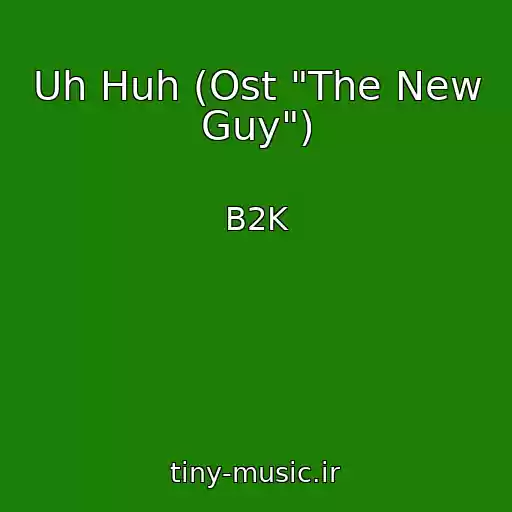 کاور آهنگ Uh Huh (Ost "The New Guy") از B2K