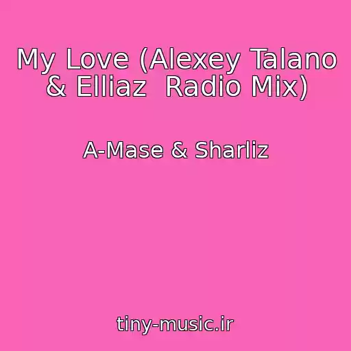 کاور آهنگ My Love (Alexey Talano & Elliaz  Radio Mix) از A-Mase & Sharliz