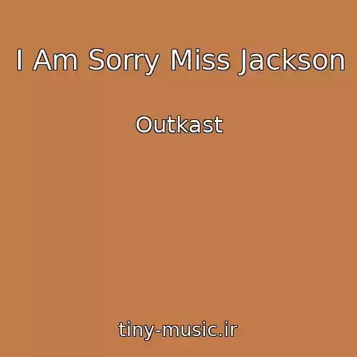 کاور آهنگ I Am Sorry Miss Jackson از Outkast