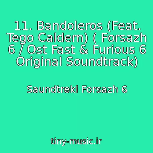 کاور آهنگ 11. Bandoleros (Feat. Tego Caldern) ( Forsazh 6 / Ost Fast & Furious 6 Original Soundtrack) از Saundtreki Forsazh 6