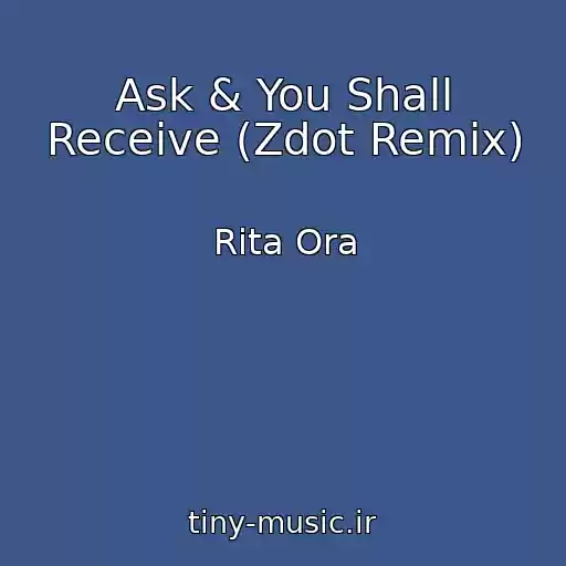 کاور آهنگ Ask & You Shall Receive (Zdot Remix) از Rita Ora