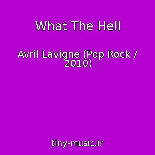 کاور آهنگ What The Hell از Avril Lavigne (Pop Rock / 2010)