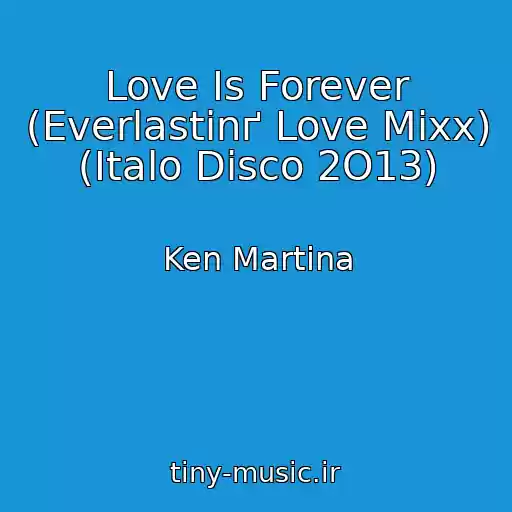 کاور آهنگ Love Is Forever (Everlastinґ Love Mixx) (Italo Disco 2O13) از Ken Martina