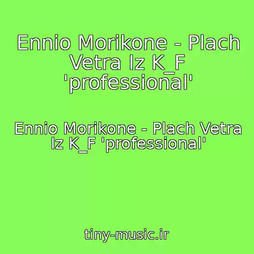 کاور آهنگ Ennio Morikone - Plach Vetra Iz K_F 'professional' از Ennio Morikone - Plach Vetra Iz K_F 'professional'