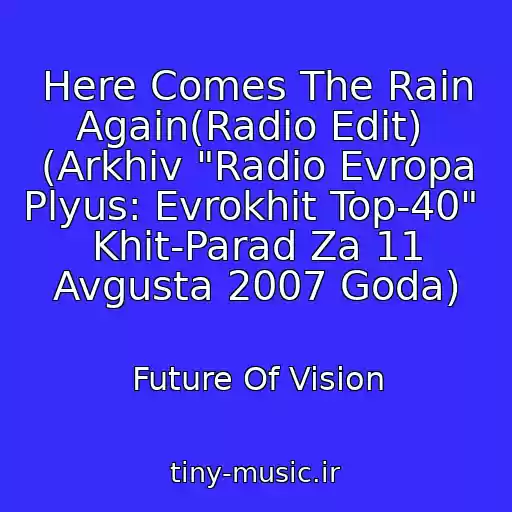 کاور آهنگ Here Comes The Rain Again(Radio Edit)  (Arkhiv "Radio Evropa Plyus: Evrokhit Top-40"  Khit-Parad Za 11 Avgusta 2007 Goda) از Future Of Vision