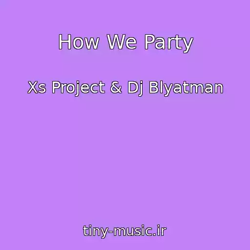 کاور آهنگ How We Party از Xs Project & Dj Blyatman
