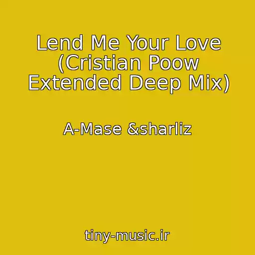 کاور آهنگ Lend Me Your Love (Cristian Poow Extended Deep Mix) از A-Mase &sharliz