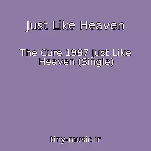 کاور آهنگ Just Like Heaven از The Cure 1987 Just Like Heaven (Single)