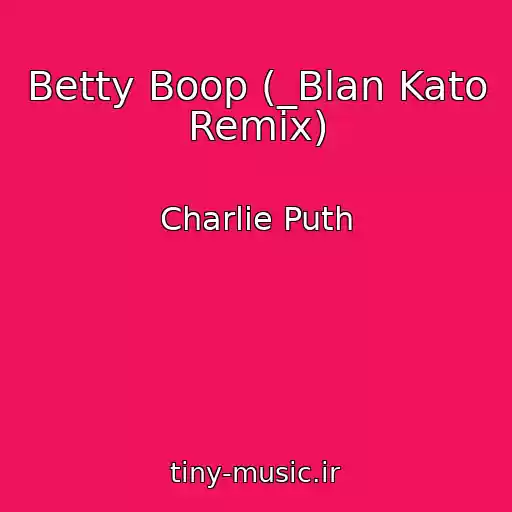 کاور آهنگ Betty Boop (_Blan Kato Remix) از Charlie Puth