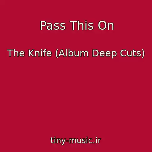 کاور آهنگ Pass This On از The Knife (Album Deep Cuts)
