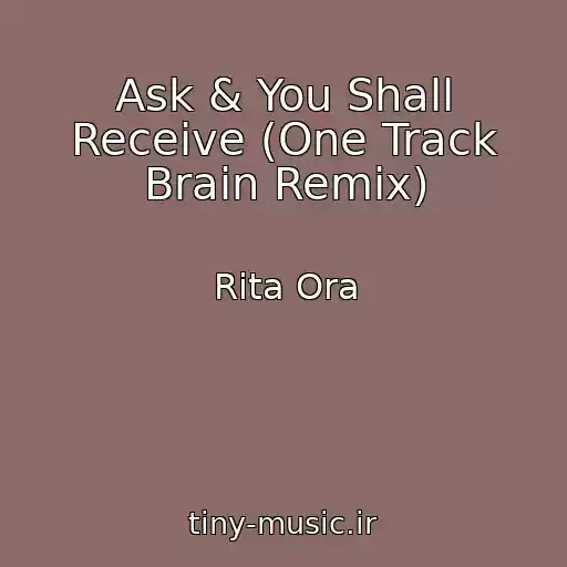 کاور آهنگ Ask & You Shall Receive (One Track Brain Remix) از Rita Ora