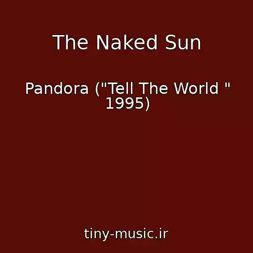 کاور آهنگ The Naked Sun از Pandora ("Tell The World " 1995)