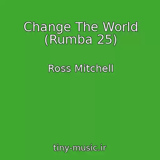 کاور آهنگ Change The World (Rumba 25) از Ross Mitchell