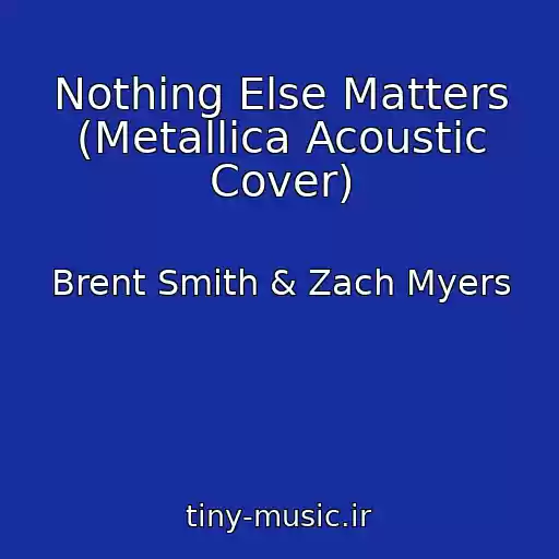 کاور آهنگ Nothing Else Matters (Metallica Acoustic Cover) از Brent Smith & Zach Myers