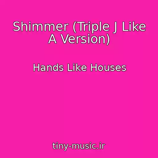 کاور آهنگ Shimmer (Triple J Like A Version) از Hands Like Houses