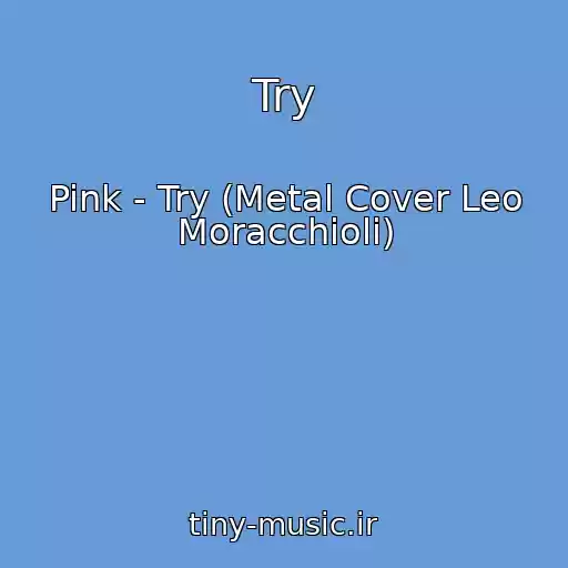کاور آهنگ Try از Pink - Try (Metal Cover Leo Moracchioli)