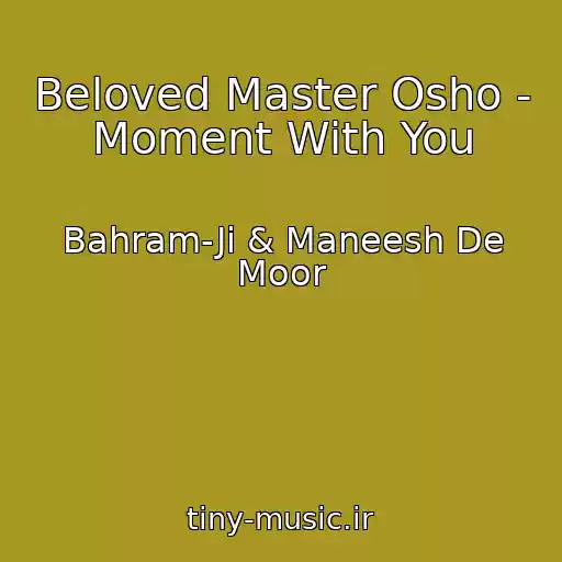 کاور آهنگ Beloved Master Osho - Moment With You از Bahram-Ji & Maneesh De Moor