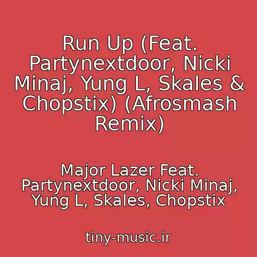 کاور آهنگ Run Up (Feat. Partynextdoor, Nicki Minaj, Yung L, Skales & Chopstix) (Afrosmash Remix) از Major Lazer Feat. Partynextdoor, Nicki Minaj, Yung L, Skales, Chopstix